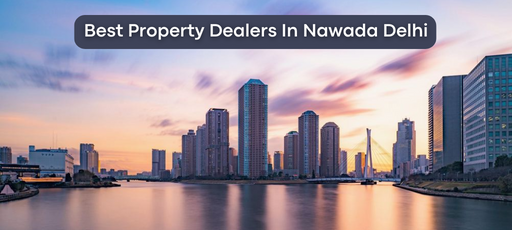 Find the best property dealers in Nawada West Delhi 